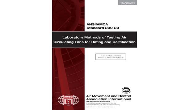 AMCA International Inc. Publishes The ANSI/AMCA Standard 230-23, ‘Laboratory Methods Of Testing Air Circulating Fans For Rating And Certification’
