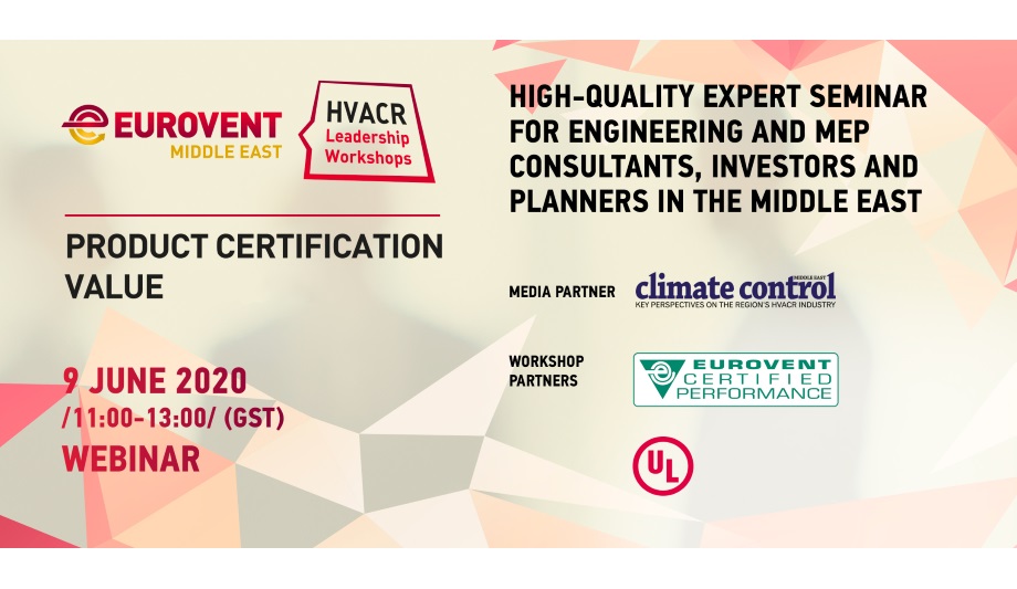 Eurovent Middle East To Host ‘HVACR Leadership Workshop’ Webinar On Third-Party Product Certification