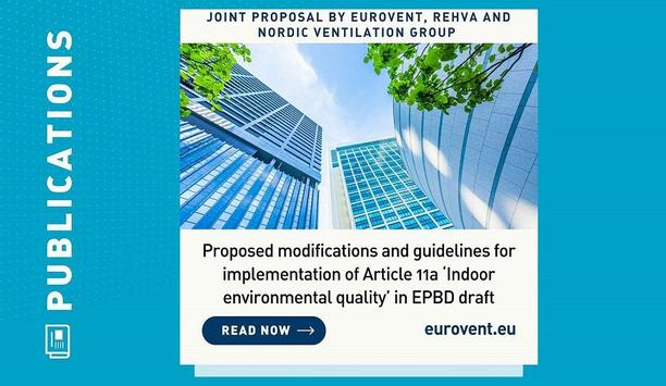 Eurovent, REHVA, And Nordic Ventilation Group Unveil Proposed Modifications And Guidelines For Implementation Of Article 11a ‘IEQ' In EPBD Draft